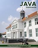 Java: A Visual Travel Guide in 50 Capitvating Images (World Through the Lens: A Travel Photography Series)