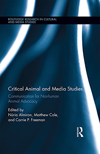 Critical Animal and Media Studies: Communication for Nonhuman Animal Advocacy (Routledge Research in Cultural and Media Studies Book 77)