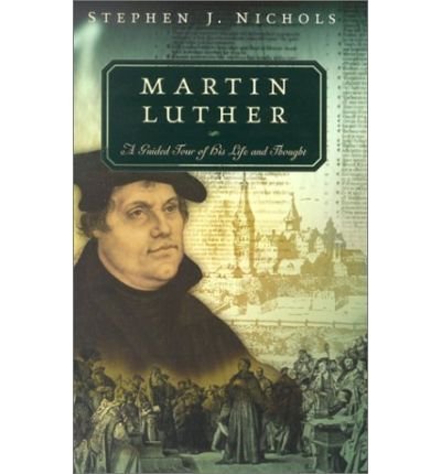 Télécharger [MARTIN LUTHER: A GUIDED TOUR OF HIS LIFE AND THOUGHT - GREENLIGHT ]by(Nichols, Stephen J )[Paperbac PDF