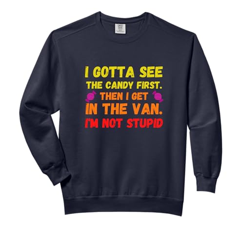 I Gotta See The Candy First Shirt Funny Halloween Candy Comfort Colors Adult Sweatshirt