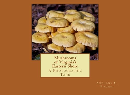 Mushrooms of Virginia's Eastern Shore: A Photo Tour, First Edition