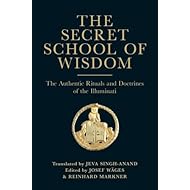 The Secret School of Wisdom: The Authentic Rituals and Doctrines of the Illuminati