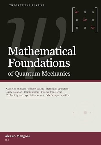 Mathematical Foundations of Quantum Mechanics (theoretical physics Book 1)