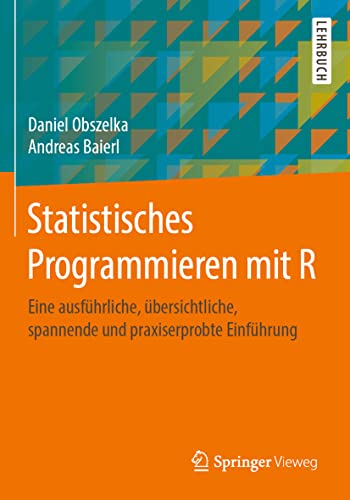 Statistisches Programmieren mit R: Eine ausführliche, übersichtliche, spannende und praxiserprobte Einführung