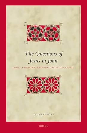 The Questions of Jesus in John: Logic, Rhetoric and Persuasive Discourse: 115 book cover