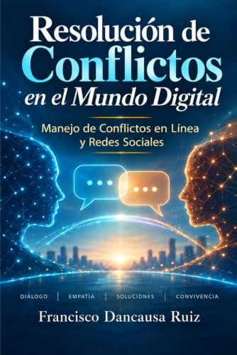 Resolución de Conflictos en el Mundo Digital : Manejo de Conflictos en Línea y Redes Sociales (Spanish Edition)