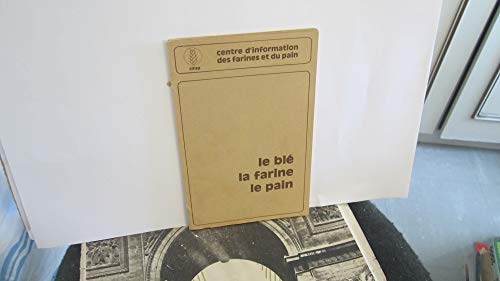 Le ble, la farine, le pain