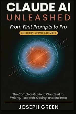 Book cover CLAUDE AI UNLEASHED From First Prompts to Pro: The Complete Guide to Claude AI for Writing, Research, Coding, and Business (The Claude AI Mastery Series)