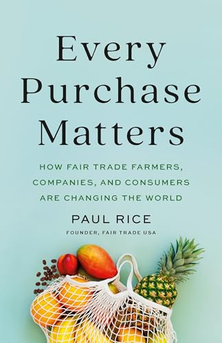 Handle with care 9 Every Purchase Matters: How Fair Trade Farmers, Companies, and Co...