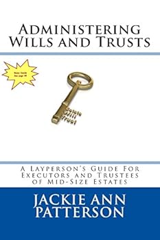 Paperback Administering Wills and Trusts: A Layperson's Guide for Executors and Trustees of Mid-sized Estates (Truth About Estates) Book