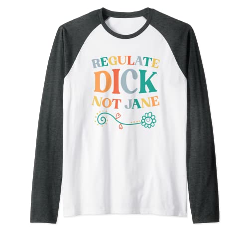 Pro-Choice Regulate Dick Not Jane Retro Style Raglan Baseball Tee