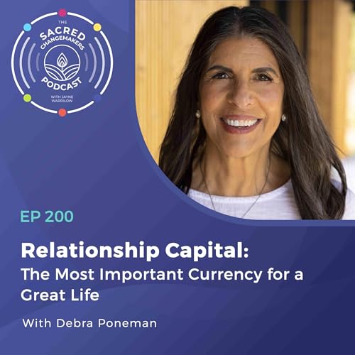 200. Relationship Capital: The Most Important Currency for a Great Life with Debra Poneman