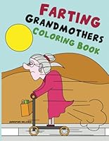 Farting Grandmothers Coloring Book: With 50 jokes That Definitely Won't Make You Laugh B096YX7D5W Book Cover