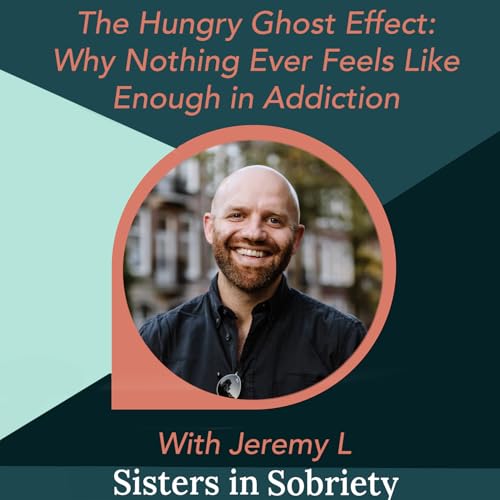 The Hungry Ghost Effect: Why Nothing Ever Feels Like Enough in Addiction With Jeremy L
