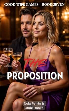 THE PROPOSITION: A Forbidden Good Wife Romance (GOOD WIFE GAMES Book 7 ...