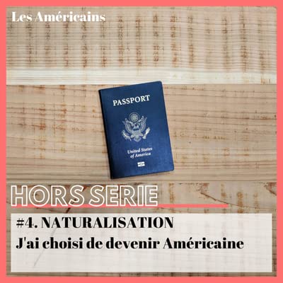 Hors-s&eacute;rie naturalisation : j'ai choisi de devenir Am&eacute;ricaine