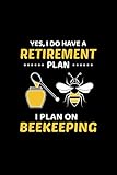  Yes, I Do have a Retirement Plan I Plan on Beekeeping: Beekeeping Lovers Bees Beekeeper Gift Lined Journal Notebook Diary