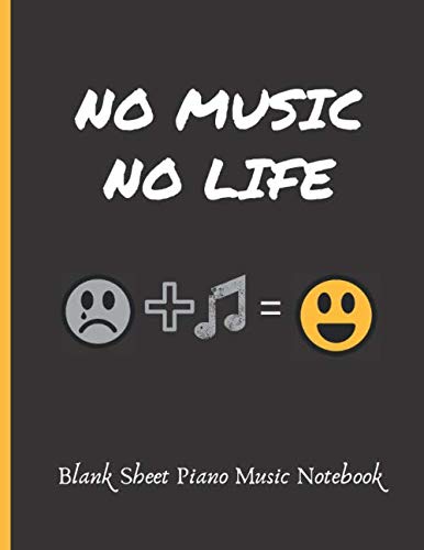 NO MUSIC NO LIFE | BLANK SHEET PIANO MUSIC NOTEBOOK: STANDARD LINED & MANUSCRIPT PAPER.