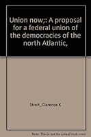 Union now;: A proposal for a federal union of the democracies of the north Atlantic, B00085HRRG Book Cover