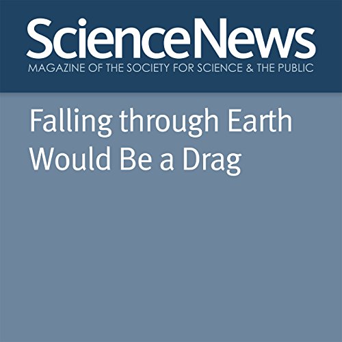 Falling through Earth Would Be a Drag Audiobook by Emily Conover