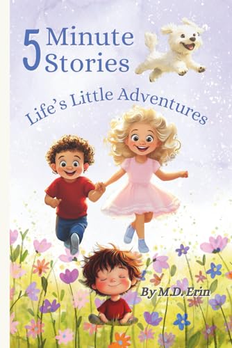 5 Minute Stories: Life's Little Adventures: Heartwarming 5-Minute Stories That Teach Empathy, Kindness, and Emotional Intelligen