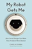 My Robot Gets Me: How Social Design Can Make New Products More Human