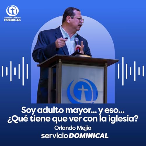 329 - Soy adulto mayor... y eso... &iquest;Qu&eacute; tiene que ver con la iglesia? - Orlando Mej&iacute;a copertina