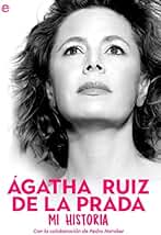Ágatha Ruiz de la Prada. Mi historia (BIOGRAFIAS Y MEMORIAS)