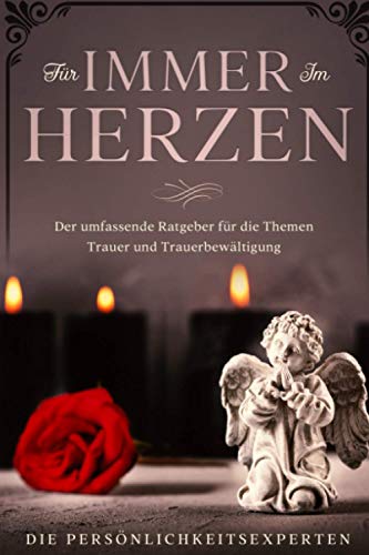 Für immer im Herzen: Der umfassende Ratgeber für die Themen Trauer und Trauerbewältigung (German Edition)