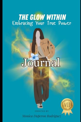 The Glow Within Journal v2: Embracing Your True Power One Page at a Time