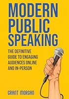 Modern Public Speaking : The Definitive Guide to Engaging Audiences Online and In-Person 1968418318 Book Cover