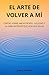EL ARTE DE VOLVER A M&Atilde;: Cartas sobre amor propio, soledad y la ni&Atilde;&plusmn;a interior que a&Atilde;&ordm;n vive en m&Atilde;&shy;
