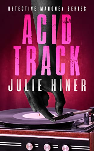 Acid Track : Detective Mahoney Series by [Julie Hiner, Taija Morgan, Chris Aune]