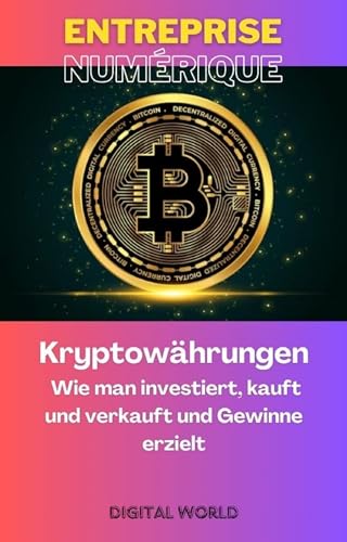 Kryptowährungen: Wie man investiert, kauft und verkauft und Gewinne erzielt (Digitales Geschäft 8) (German Edition)