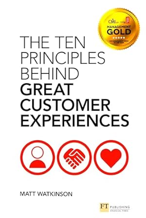 Ten Principles Behind Great Customer Experiences, The (Financial Times Series)