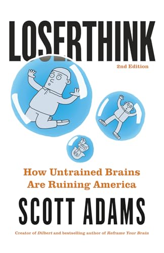 Loserthink: How Untrained Brains Are Ruining America (The Scott Adams Success Series)