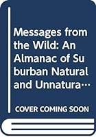 Messages from the Wild: An Almanac of Suburban Natural and Unnatural History 0292728379 Book Cover