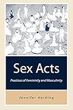 Sex Acts: Practices of Femininity and Masculinity
