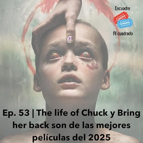 Ep. 53 | The life of Chuck y Bring her back son de las mejores pel&iacute;culas del 2025