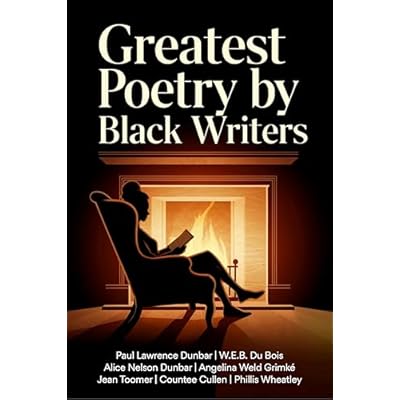 Greatest Poetry By Black Writers: Including We Wear the Mask, Lift Every Voice and Sing, Heritage, Harlem and many more