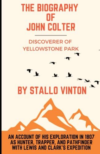 The Biography of John Colter: The Discoverer of Yellowstone Park