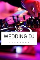 My Wedding DJ Workbook: A comprehensive workbook for planning unforgettable celebrations 097414469X Book Cover