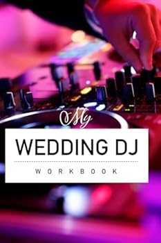 Paperback My Wedding DJ Workbook: A comprehensive workbook for planning unforgettable celebrations Book