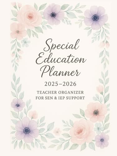 Special Education Planner 2025–2026: Teacher Organizer for SEN & IEP Support: Plan Smarter with Monthly Calendars, Individual Learning Logs, Pupil Notes, and SENCO-Friendly IEP Forms (Planners)