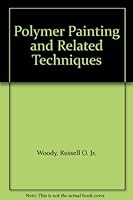 Polymer Painting and Related Techniques B0063NSZ6O Book Cover