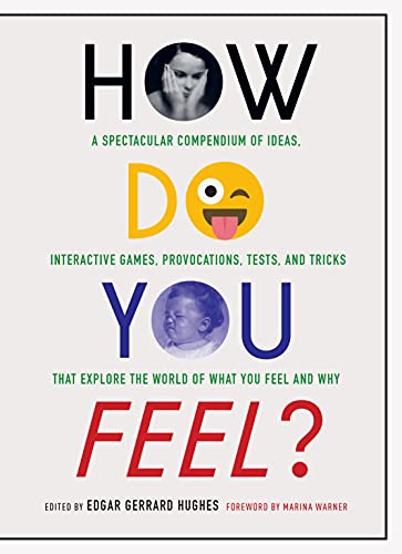 How Do You Feel?: A Spectacular Compendium of Ideas, Interactive Games, Provocations, Tests, and Tricks that Explore the World of What You Feel and Why
