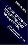  L ’Encyclopédie du Magnétisme : L ’Art de Manifester: Édition Monumentale - Le Traité Définitif de la Conscience