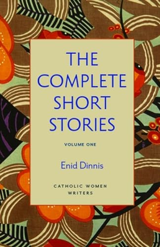 The Complete Short Stories, Volume 1: God's Fairy Tales, Mystics All, and Once Upon Eternity (Catholic Women Writers)