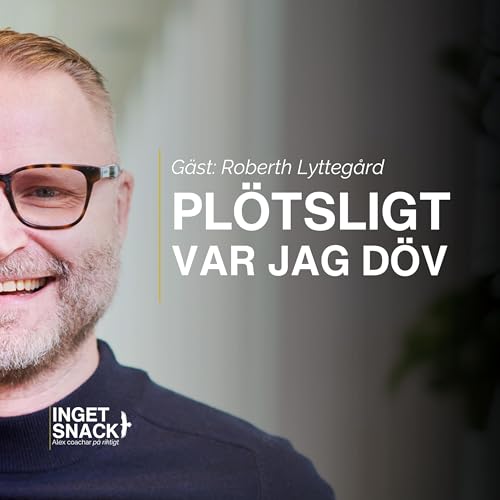 Pl&ouml;tsligt var jag d&ouml;v - Roberth Lytteg&aring;rd