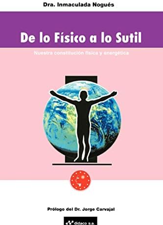 de Lo Fisico A Lo Sutil: Nuestra Constitucion Fisica y Energetica